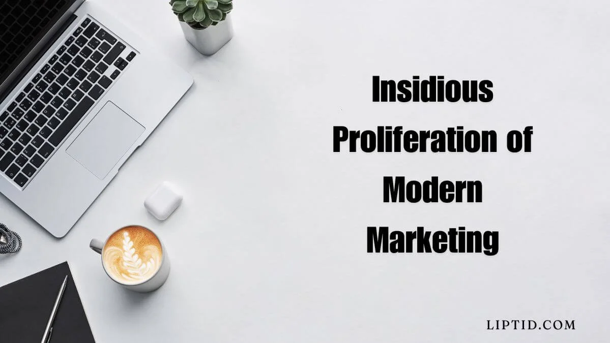 insidious proliferation of marketing